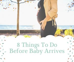 8 Things To Do Before Baby Arrives