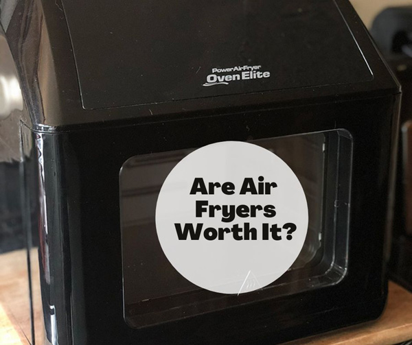 Are Air Fryers Worth It?