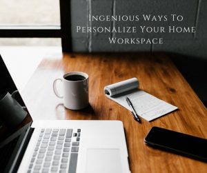 Ingenious Ways To Personalize Your Home Workspace