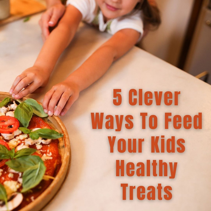 5 Clever Ways To Feed Your Kids Healthy Treats