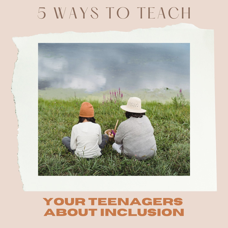 5 Ways To Teach Your Teenagers About Inclusion