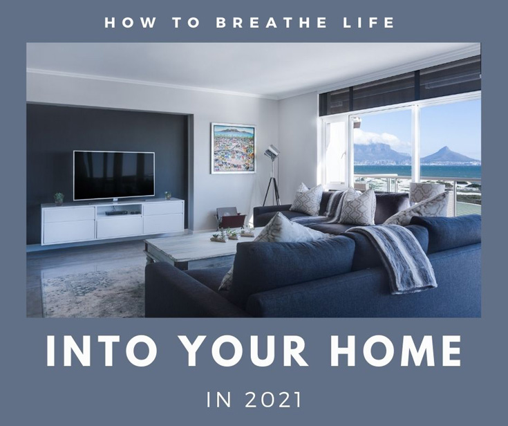 How to Breathe Life Into Your Home In 2021