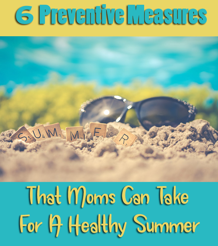 6 Preventive Measures That Moms Can Take For A Healthy Summer