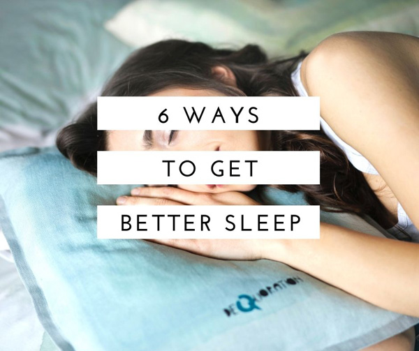 6 Ways To Get Better Sleep