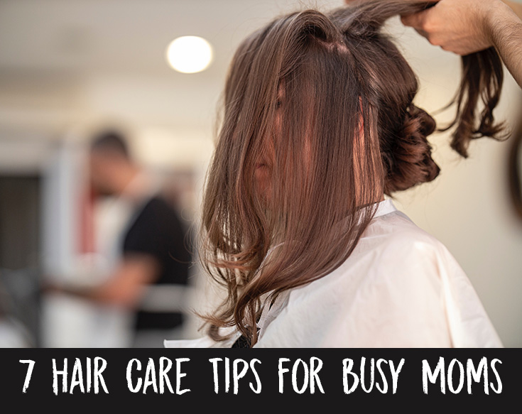 7 Hair Care Tips for Busy Moms