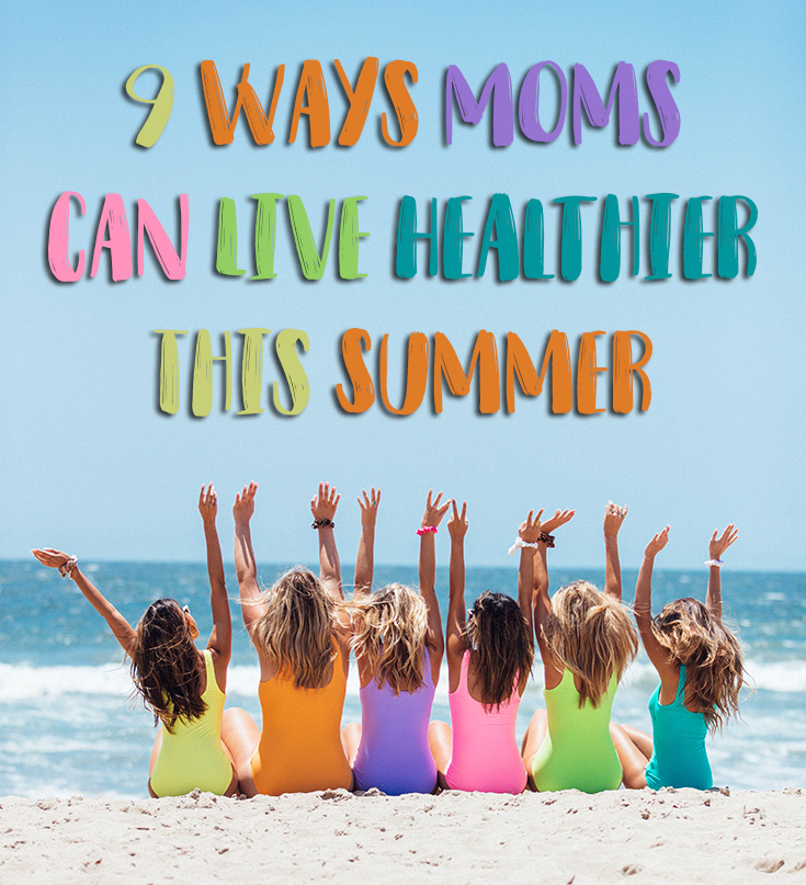 9 Ways Moms Can Live Healthier This Summer