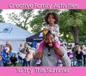 Creative Family Activities To Try This Summer