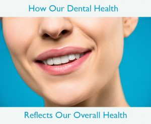 How Our Dental Health Reflects Our Overall Health