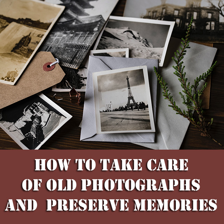 How To Take Care Of Old Photographs And Preserve Memories 