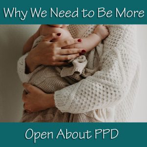 Why We Need to Be More Open About PPD