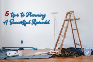 5 Tips To Planning A Successful Remodel
