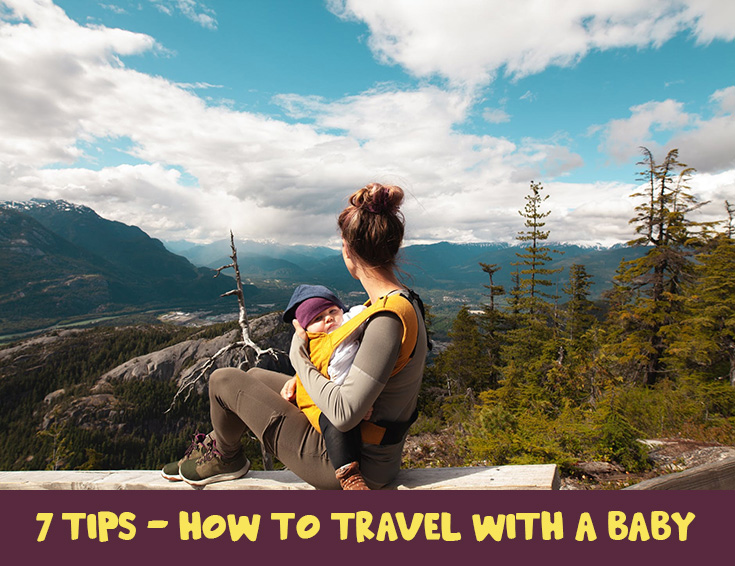 7 Tips - How To Travel With A Baby