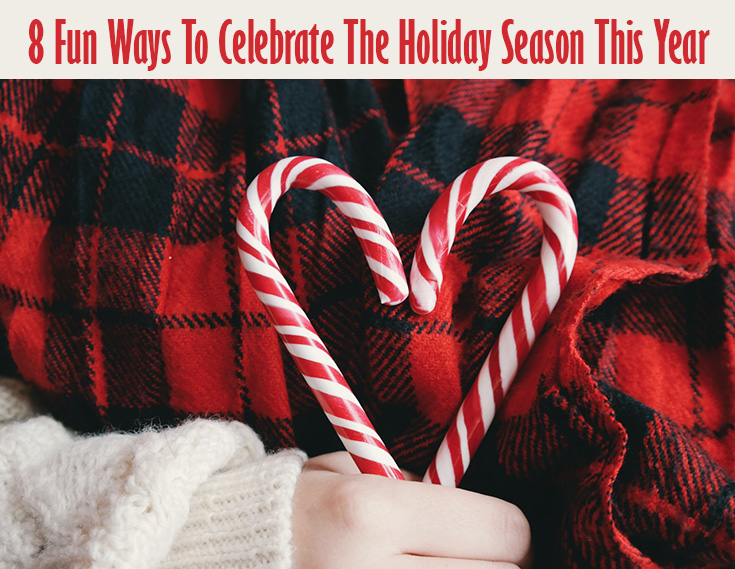 8 Fun Ways To Celebrate The Holiday Season This Year