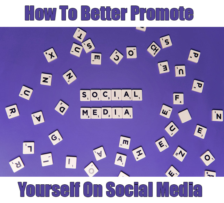 How To Better Promote Yourself On Social Media