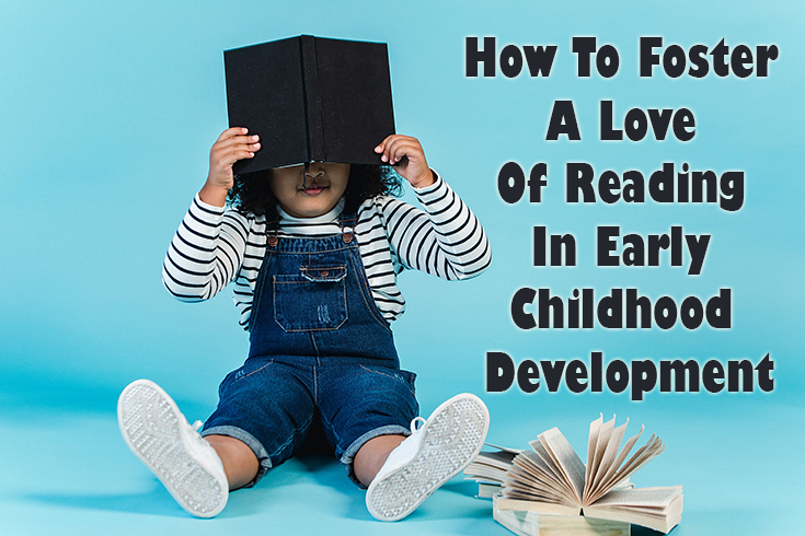 How To Foster A Love Of Reading In Early Childhood Development