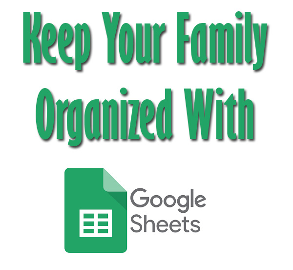 Keep Your Family Organized With Google Sheets