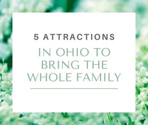 5 Attractions In Ohio To Bring The Whole Family