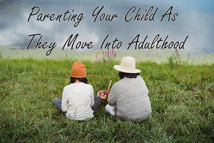 Parenting Your Child As They Move Into Adulthood