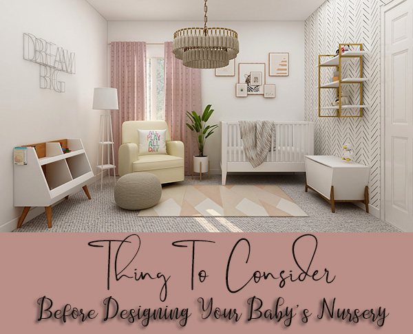 Things To Consider Before Designing Your Baby’s Nursery 