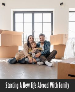 Starting A New Life Abroad With Family