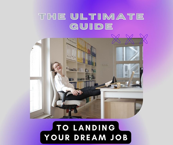 The Ultimate Guide To Landing Your Dream Job