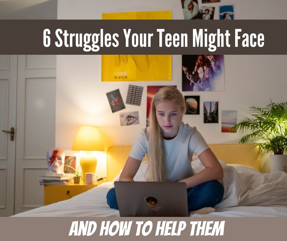 6 Struggles Your Teen Might Face And How To Help Them