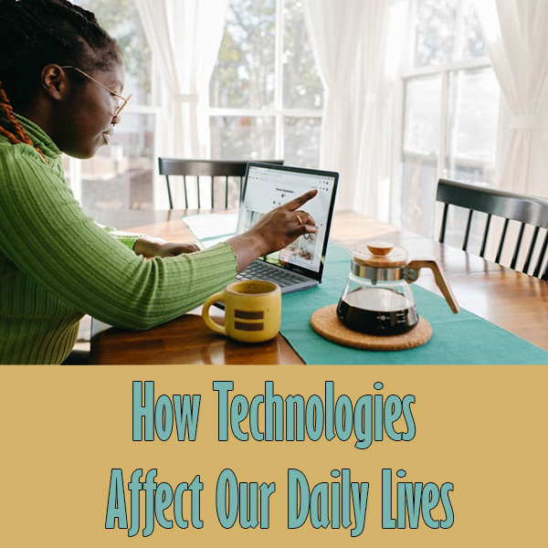 How Technologies Affect Our Daily Lives