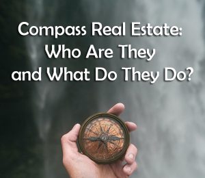 Compass Real Estate: Who Are They and What Do They Do?