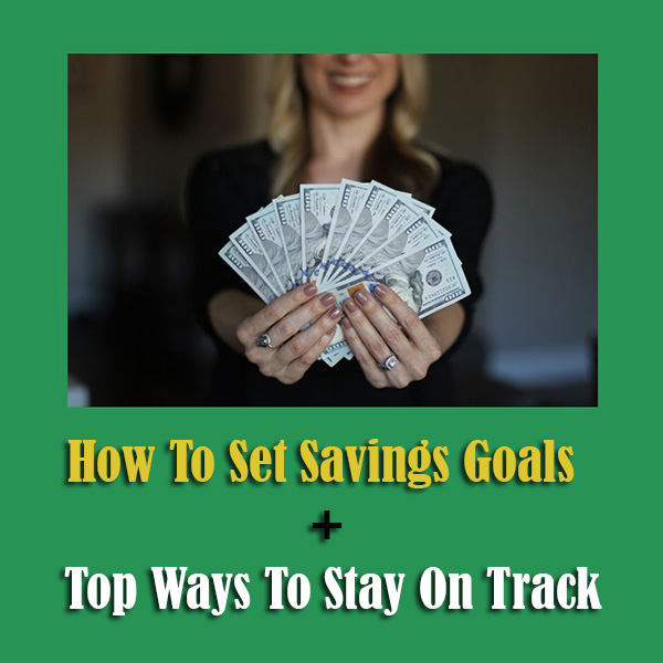 How To Set Savings Goals + Top Ways To Stay On Track