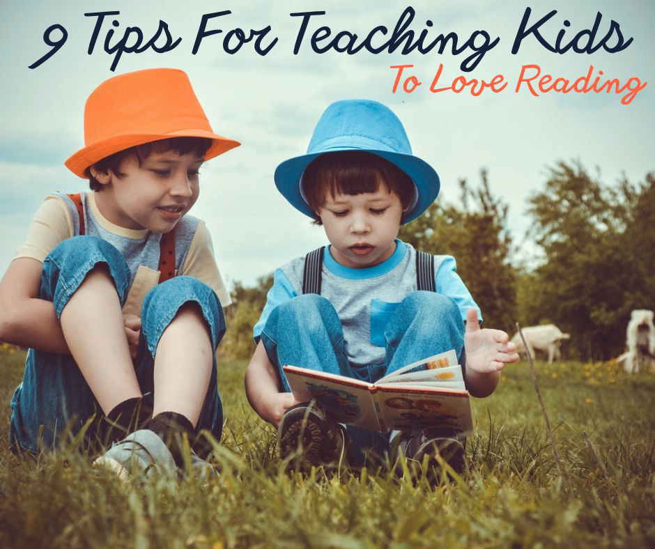 9 Tips For Teaching Kids To Love Reading