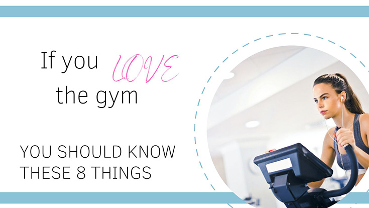 If You Love The Gym You Should Know These 8 Things