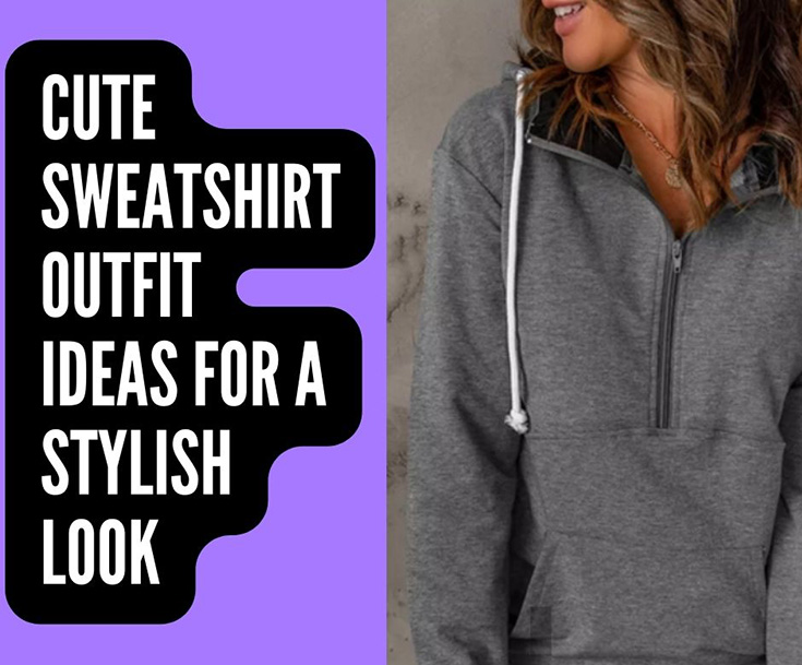 Cute Sweatshirts Outfit Ideas For A Stylish Look