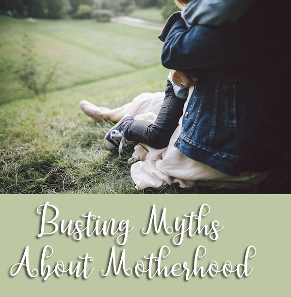 Busting Myths About Motherhood