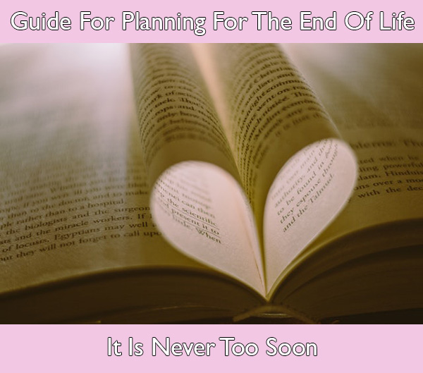 Guide For Planning For The End Of Life - It Is Never Too Soon