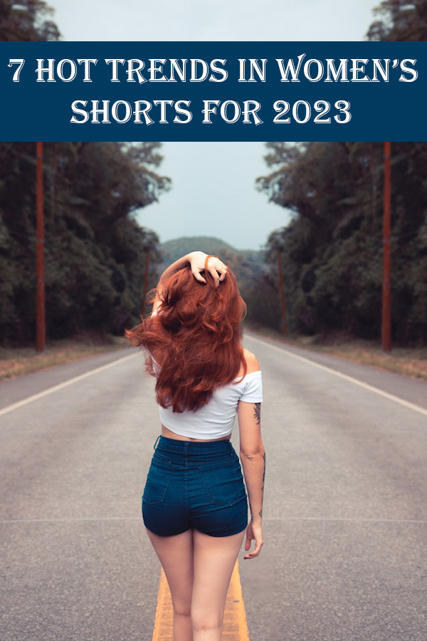 7 Hot Trends in Women’s Shorts for 2023