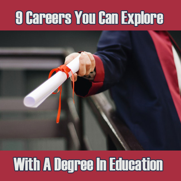 9 Careers You Can Explore With A Degree In Education