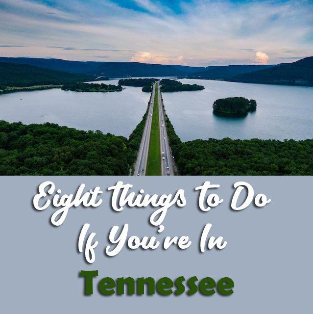Eight Things To Do If You're In Tennessee