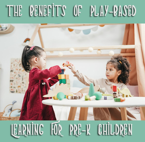 The Benefits Of Play-Based Learning For Pre-K Children