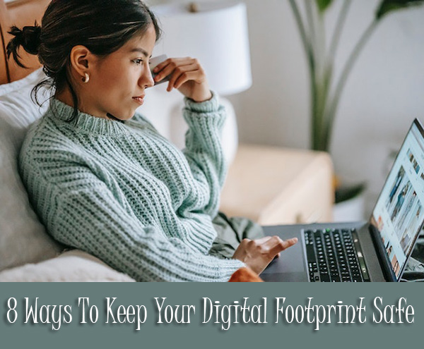 8 Ways To Keep Your Digital Footprint Safe