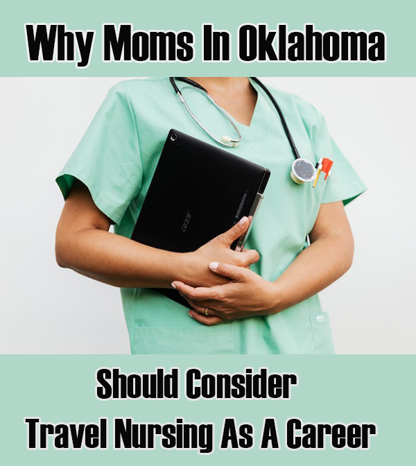 Why Moms In Oklahoma Should Consider Travel Nursing As A Career