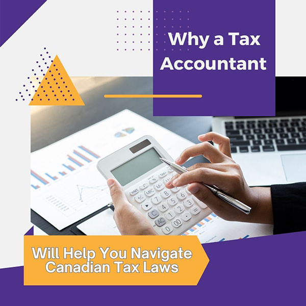 Why a Tax Accountant Will Help You Navigate Canadian Tax Laws