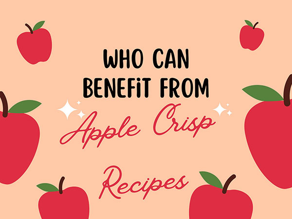 Who Can Benefit From Apple Crisp Recipes