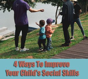 4 Ways To Improve Your Child's Social Skills