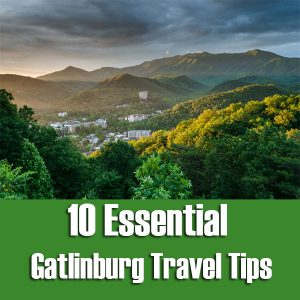 10 Essential Gatlinburg Travel Tips
