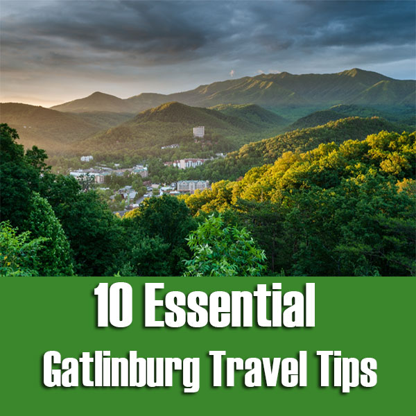 10 Essential Gatlinburg Travel Tips
