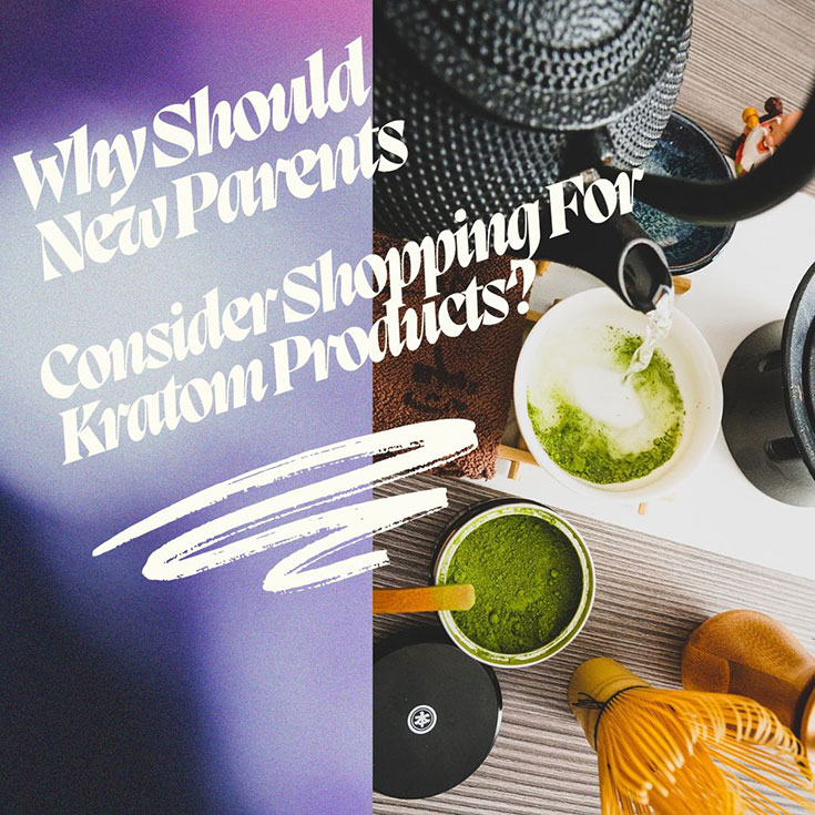 Why Should New Parents Consider Shopping For Kratom Products