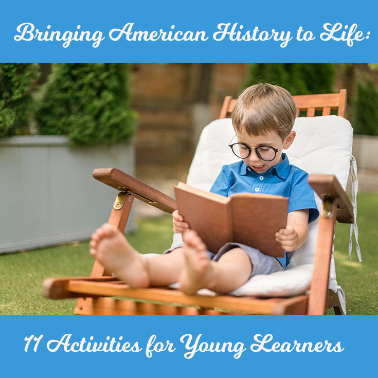 Bringing American History to Life: 11 Activities for Young Learners