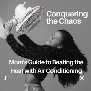 Mom's Guide to Beating the Heat with Air Conditioning