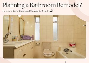 Planning a Bathroom Remodel? Here are Some Common Mistakes to Avoid