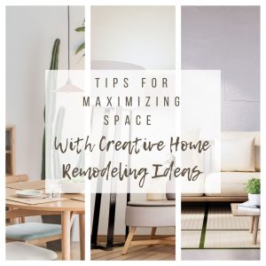 Tips For Maximizing Space With Creative Home Remodeling Ideas